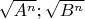 $\sqrt{A^n}; \sqrt{B^n}$
