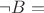 $\neg B=$