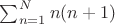 $\sum_{n=1}^N n(n+1)$