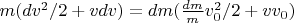 $m (dv^2/2 + v dv) = dm(\frac{dm}{m} v_0^2 / 2 + v v_0)$