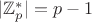 $|\mathbb Z_p^*|=p-1$ $|\mathbb Z_p^*|=p-1$
