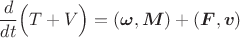 $$\frac{d}{dt}\Big(T+V\Big)=(\boldsymbol\omega,\boldsymbol M)+(\boldsymbol F,\boldsymbol v)$$