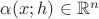 $\alpha(x; h)\in \mathbb{R}^n$