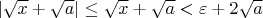 $|\sqrt{x}+\sqrt{a}|\leq \sqrt{x}+\sqrt{a}<\varepsilon+2\sqrt{a}$