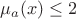 $\mu_{a}(x) \leq 2$