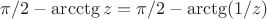 $\pi/2-\arcctg z=\pi/2 -\arctg(1/z)$