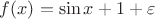 $f(x) = \sin x + 1 + \varepsilon$