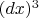 $(dx)^3$