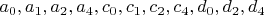 $a_0, a_1, a_2, a_4, c_0, c_1, c_2, c_4, d_0, d_2, d_4$