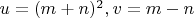 $ u=(m+n)^{2}, v=m-n $