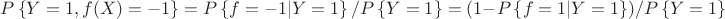 $P\left\{Y = 1, f(X) = -1\right\} = P\left\{ f = -1|Y = 1\right\}/ P\left\{ Y = 1\right\} = (1-P\left\{ f = 1|Y = 1\right\})/P\left\{ Y = 1\right\} $