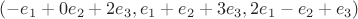 $(-e_1+0e_2+2e_3,e_1+e_2+3e_3,2e_1-e_2+e_3)$