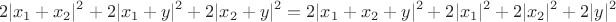 $$2|x_1+x_2|^2 + 2|x_1+y|^2 + 2|x_2+y|^2 = 2|x_1+x_2+y|^2 + 2|x_1|^2 + 2|x_2|^2 + 2|y|^2$$