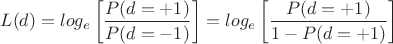 $$L(d)=log_e \left[\frac{P(d=+1)}{P(d=-1)}\right]=log_e \left[\frac{P(d=+1)}{1-P(d=+1)\right]}$$