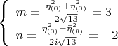 $\[
\left\{ \begin{array}{l}
 m = \frac{{\eta _{\left( 0 \right)} ^2  + \bar \eta _{\left( 0 \right)} ^2 }}{{2\sqrt {13} }} = 3 \\ 
 n = \frac{{\eta _{\left( 0 \right)} ^2  - \bar \eta _{\left( 0 \right)} ^2 }}{{2i\sqrt {13} }} =  - 2 \\ 
 \end{array} \right.
\]
$