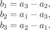 $\\
b_1=a_3-a_2,\\
b_2=a_1-a_3,\\
b_3=a_2-a_1.
$
