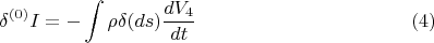 $$ \delta {}^{(0)} I = - \int { \rho \delta (ds) \frac {dV_4} {dt} }      \eqno (4) $$