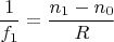 $$\frac{1}{f_1}=\frac{n_1 - n_0}{R}$$