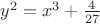 $y^2=x^3+\frac{4}{27}$