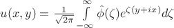 $u(x,y) = \frac 1 {\sqrt{2 \pi}} \int\limits_{-\infty}^{\infty} \hat \phi(\zeta) e^{\zeta (y + ix)} d\zeta$
