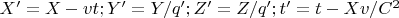 $ X' = X - v t; Y' = Y / q'; Z' = Z / q'; t' = t - X v / C^2 $