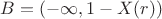 $B=(-\infty, 1-X(r))$