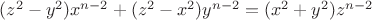 $ (z^{2}-y^{2})x^{n-2}+(z^{2}-x^{2})y^{n-2}=(x^{2}+y^{2})z^{n-2} $ $ (z^{2}-y^{2})x^{n-2}+(z^{2}-x^{2})y^{n-2}=(x^{2}+y^{2})z^{n-2} $