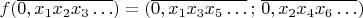 $f(\overline{0,x_{1}x_{2}x_{3}\ldots})=(\overline{0,x_{1}x_{3}x_{5}\ldots}\,;\,\overline{0,x_{2}x_{4}x_{6}\ldots})$