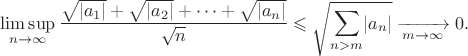 $$\limsup_{n\to\infty}\frac{\sqrt{|a_1|}+\sqrt{|a_2|}+\dotsb+\sqrt{|a_n|}}{\sqrt{n}}\leqslant\sqrt{\sum_{n>m}\lvert a_{n}\rvert}\xrightarrow[m\to\infty]{}0.$$