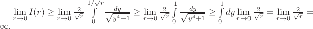 $\lim\limits_{r\to 0}I(r)\geq\lim\limits_{r\to 0}\frac{2}{\sqrt{r}}\int\limits_0^{1/\sqrt{r}}\frac{dy}{\sqrt{y^4+1}}\geq\lim\limits_{r\to 0}\frac{2}{\sqrt{r}}\int\limits_0^1\frac{dy}{\sqrt{y^4+1}}\geq\int\limits_0^1dy\lim\limits_{r\to 0}\frac{2}{\sqrt{r}}=\lim\limits_{r\to 0}\frac{2}{\sqrt{r}}=\infty $.
