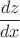 $$\frac{dz}{dx}$