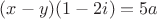 $(x-y)(1-2i) = 5a$