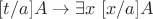 $ [t/a]A \rightarrow \exists x \ [x/a]A$