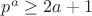 $p^{a}\geq 2a+1$