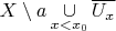 $X \setminus {a} \mathop{\cup}\limits_{x < x_0} \overline{U_x}$