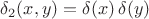 $\delta_2(x,y)=\delta (x) \, \delta (y)$