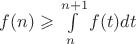 $f(n) \geqslant \int\limits_n^{n+1} f(t) dt$