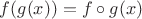 $f(g(x))=f\circ g(x)$