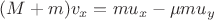 $\[(M + m){v_x} = m{u_x} - \mu m{u_y}\]$