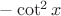 $-\cot^2x$