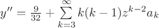 $y'' = \frac{9}{32} + \sum\limits_{k=3}^{\infty}k(k-1)z^{k-2}a_k$