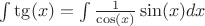 $\int \tg(x) = \int \frac{1}{\cos(x)} \sin(x) dx$