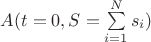$ A (t=0, S = \sum\limits_{i=1}^{N} s_i)$ $ A (t=0, S = \sum\limits_{i=1}^{N} s_i)$