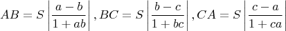 $$
\[
AB = S\left| {\frac{{a - b}}{{1 + ab}}} \right|,BC = S\left| {\frac{{b - c}}{{1 + bc}}} \right|,CA = S\left| {\frac{{c - a}}{{1 + ca}}} \right|
\]
$