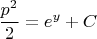 $${p^2\over 2} = e^y + C$$
