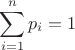 $$
\sum\limits_{i=1}^n p_i = 1
$$