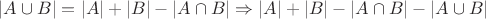 $|A \cup B| = |A| + |B| - |A \cap B| \Rightarrow |A| + |B| - |A \cap B| - |A \cup B|$