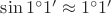 $\sin 1^\circ1'\approx 1^\circ1'$