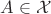 $A\in\mathcal{X}$