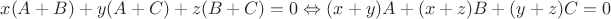 \[
x(A + B) + y(A + C) + z(B + C) = 0 \Leftrightarrow (x + y)A + (x + z)B + (y + z)C = 0
\]